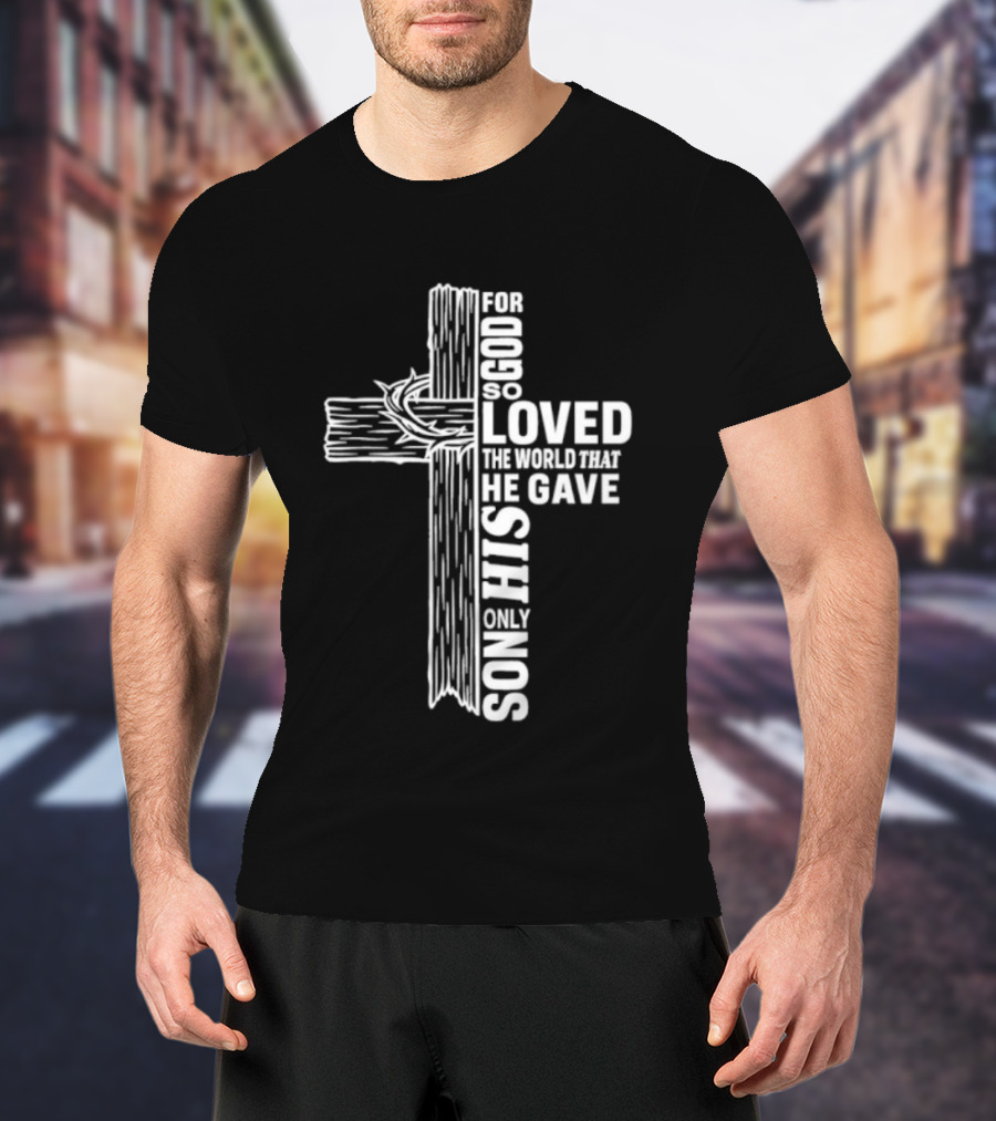 For God So Loved The World Cross T-Shirt