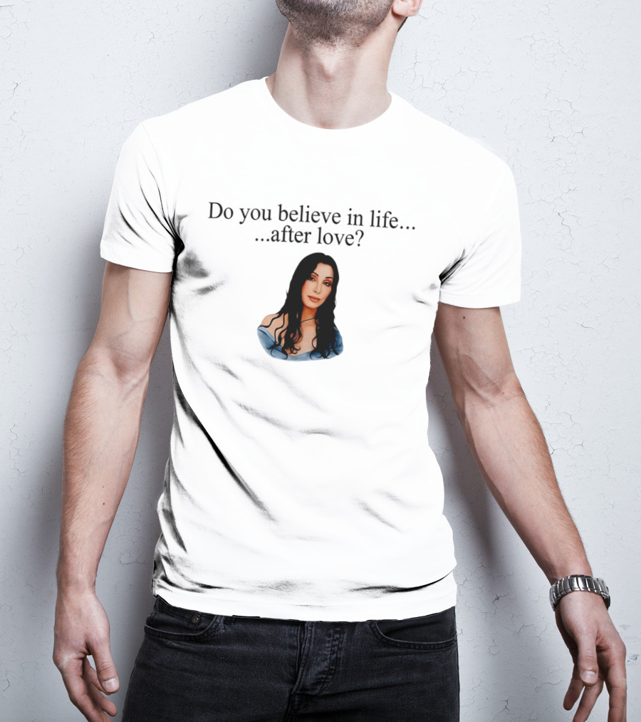 Do You Believe In Life After Love Cher 90s Iconic Music Reference T-Shirt