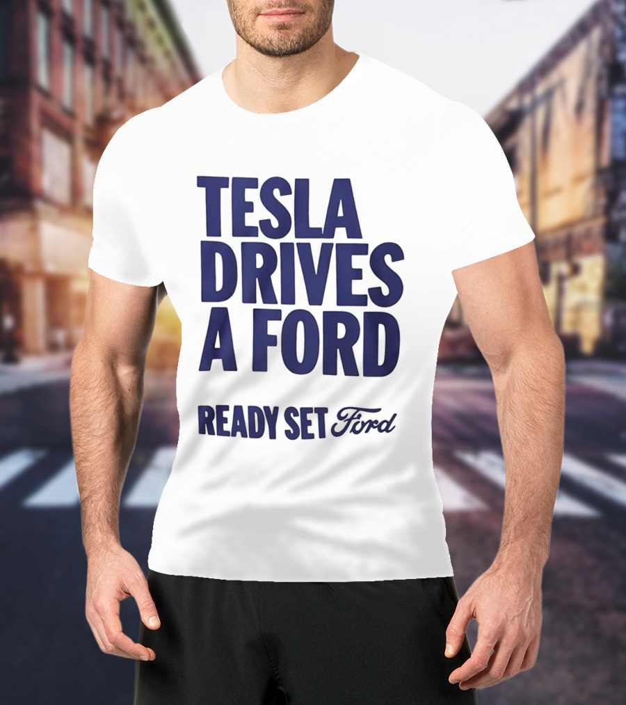 Tesla Drives A Ford Ready Set Ford T-Shirt