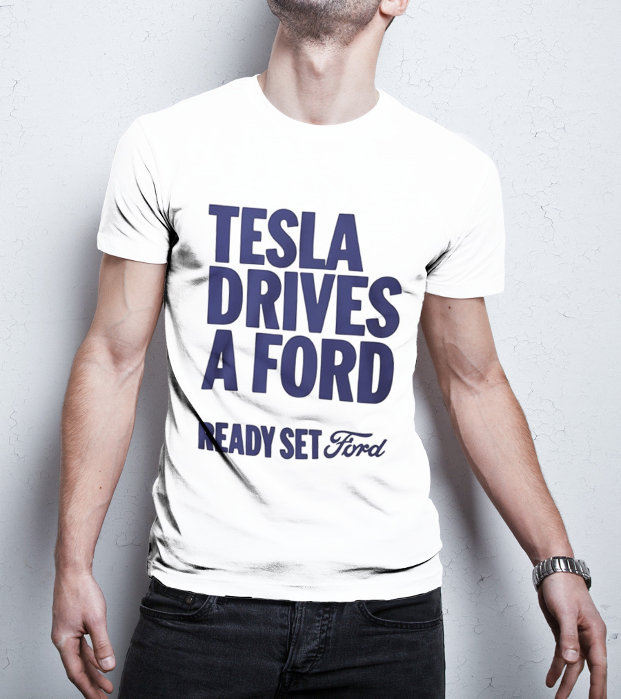 Tesla Drives A Ford Ready Set Ford T-Shirt