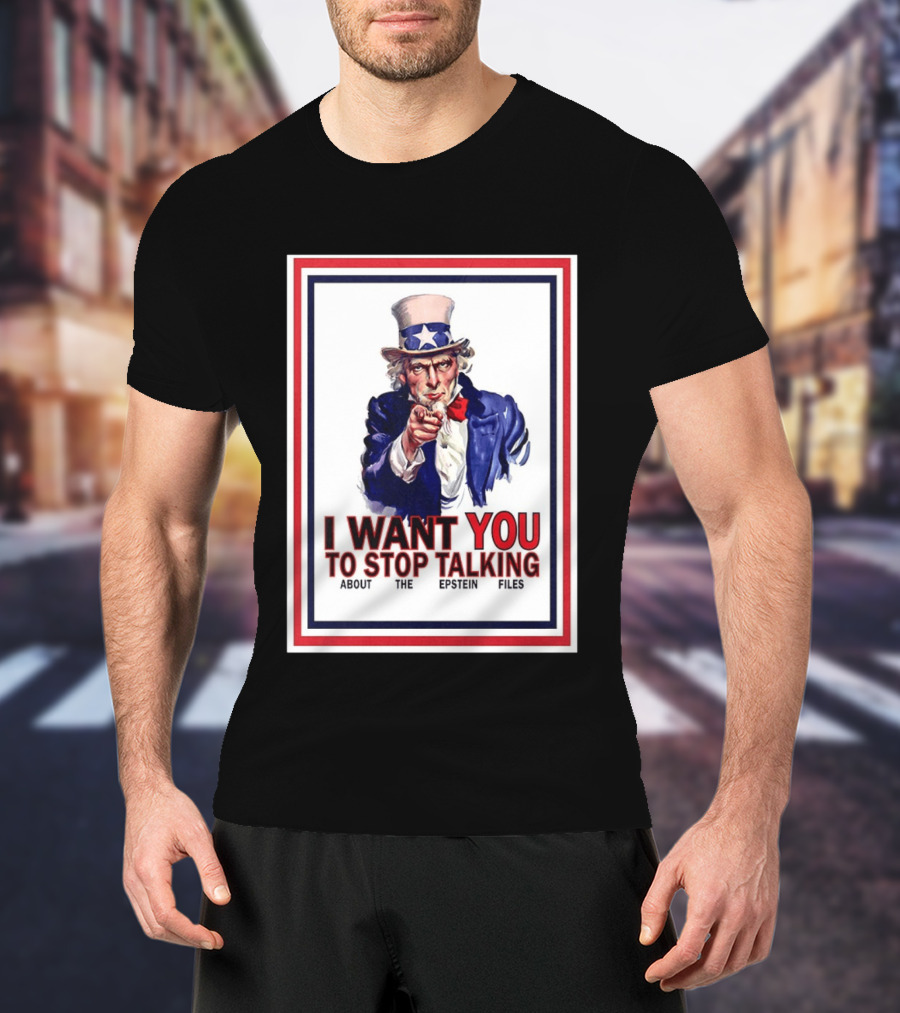 Uncle Sam I Want You To Stop Talking About The Epstein Files T-Shirt