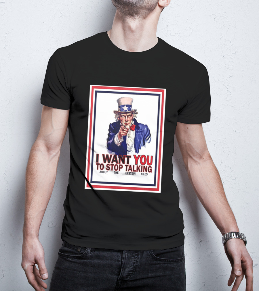 Uncle Sam I Want You To Stop Talking About The Epstein Files T-Shirt