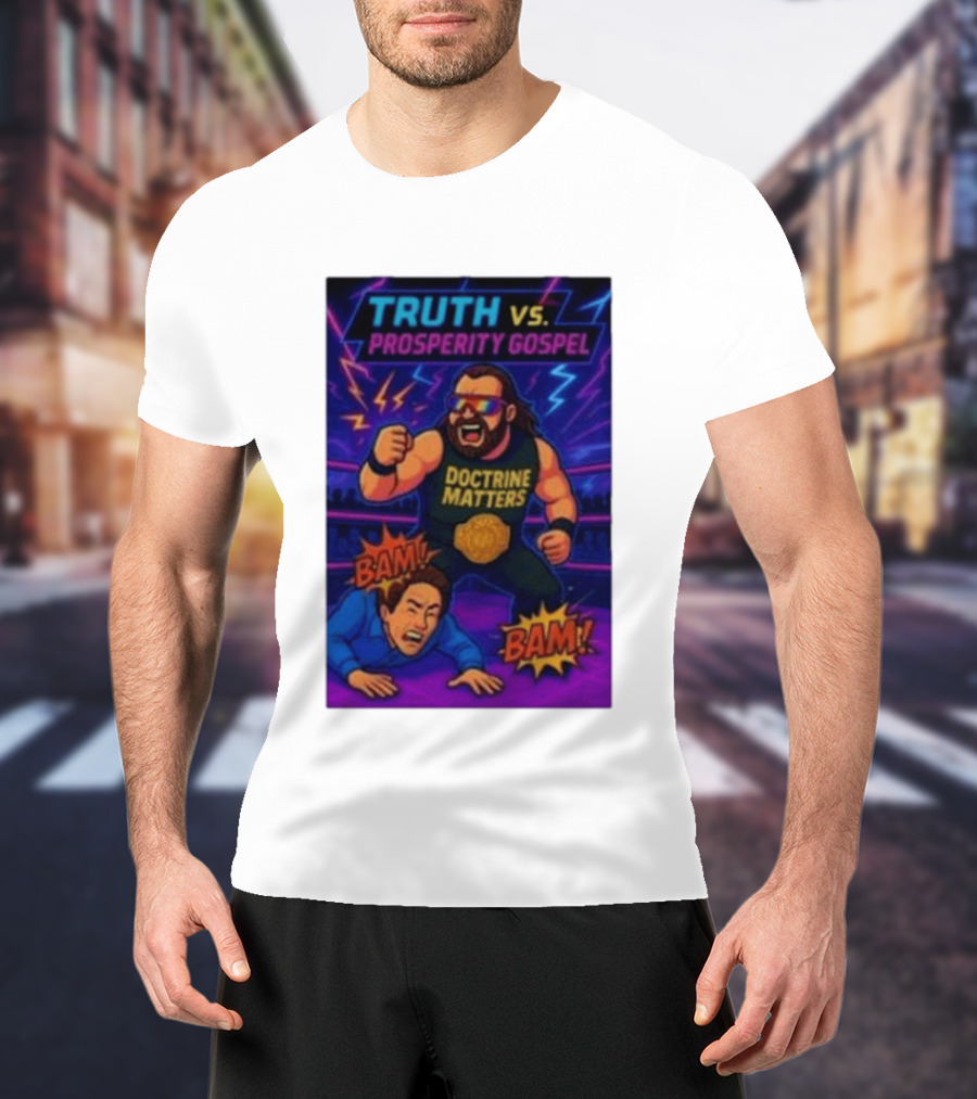 Truth Vs. Prosperity Gospel Doctrine Matters Wrestling Showdown BAM T-Shirt