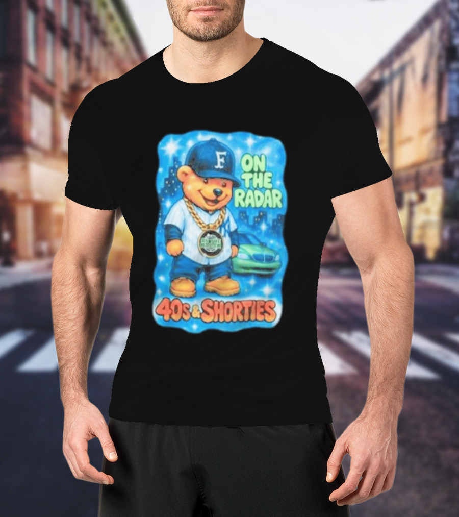 On The Radar 40s And Shorties Bear Fashion Streetwear T-Shirt