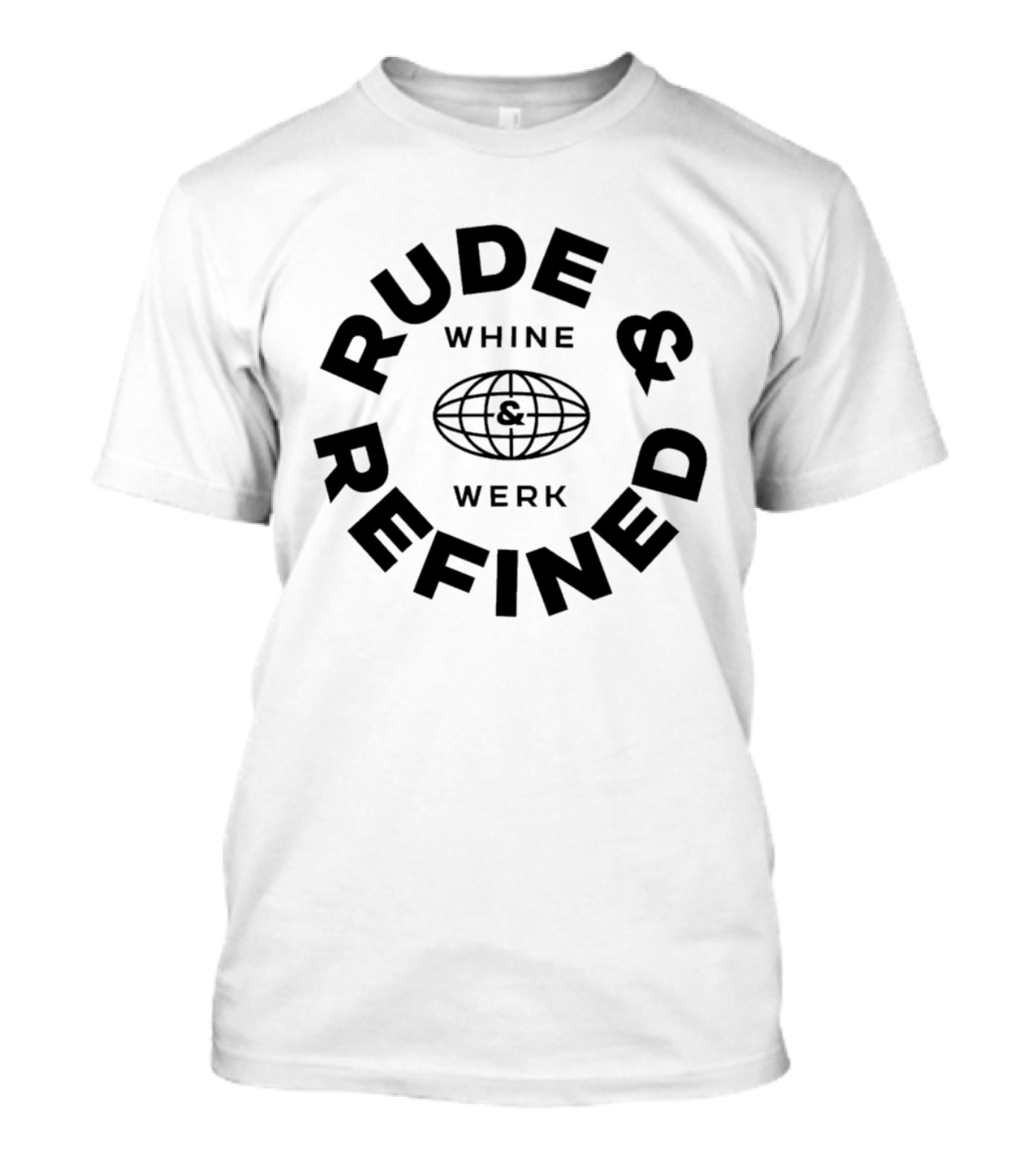Rude Refined Whine Werk Globe T-Shirt