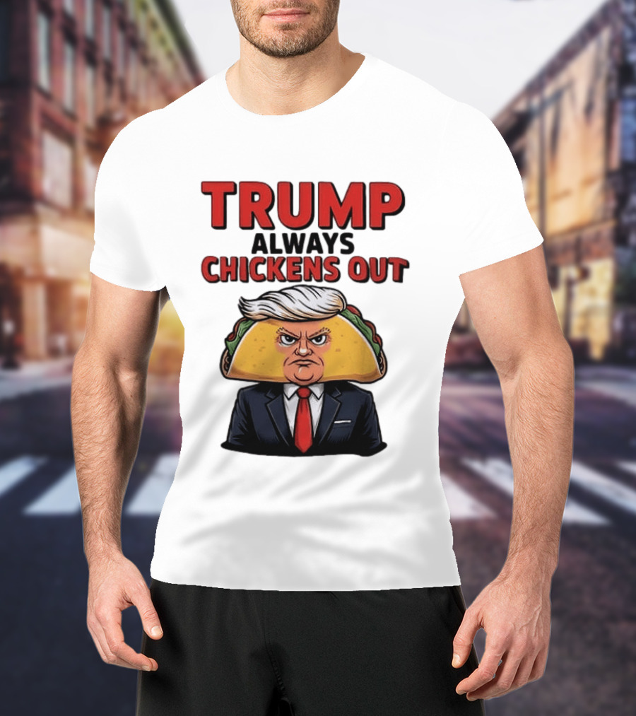 TRUMP Always Chickens Out Taco Head Suit Image T-Shirt