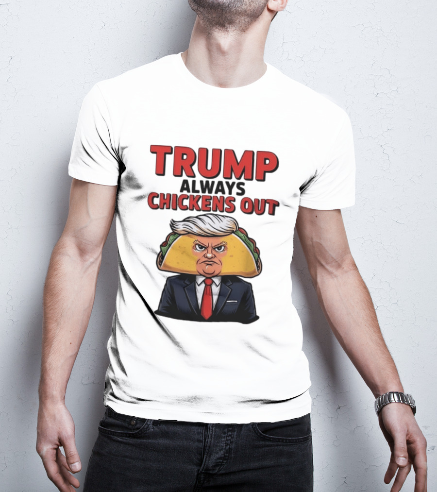 TRUMP Always Chickens Out Taco Head Suit Image T-Shirt