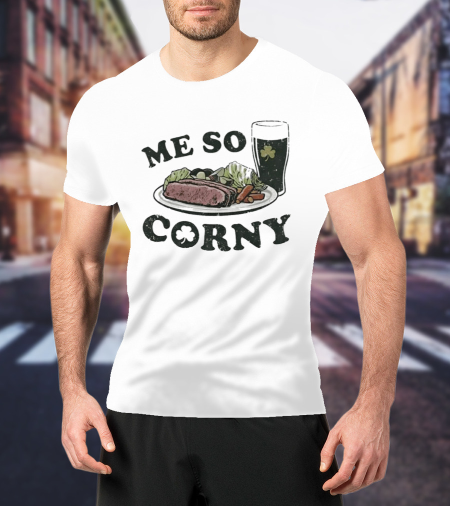 Me So Corny St Patricks Day Corned Beef Dinner And Irish Beer Shamrock T-Shirt