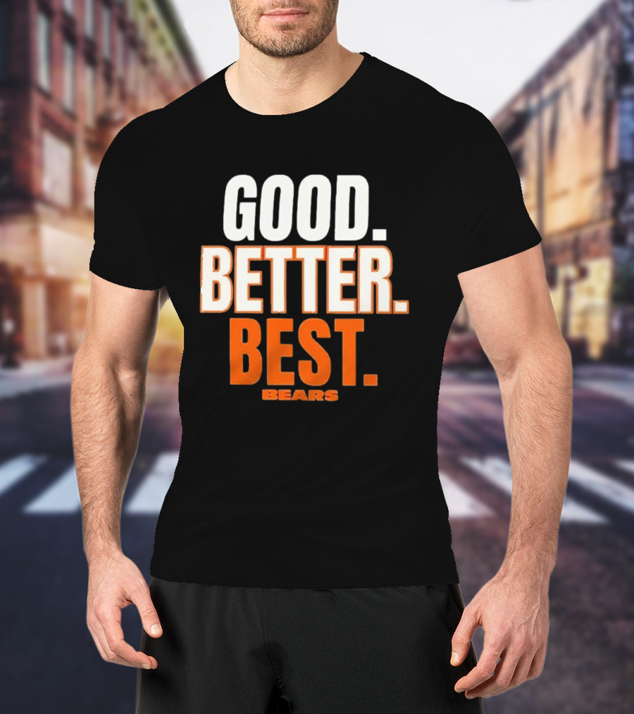 Good Better Best Chicago Bears T-Shirt