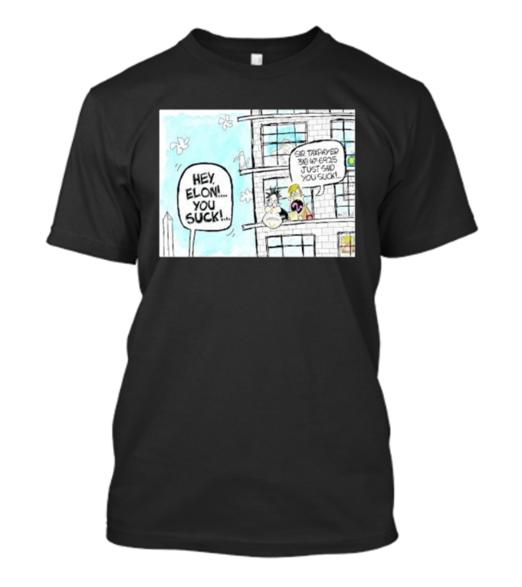 Hey Elon You Suck Sir Taxpayer 318 47 6925 Just Said T-Shirt