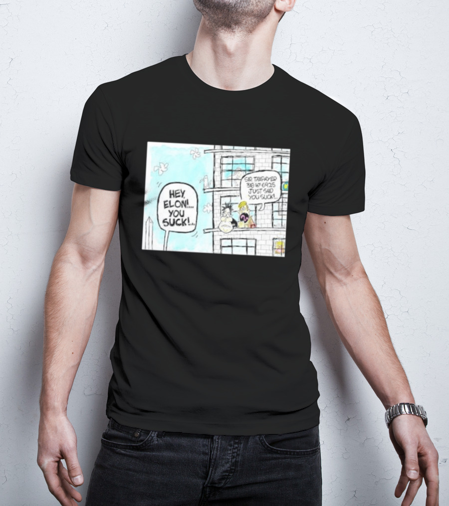 Hey Elon You Suck Sir Taxpayer 318 47 6925 Just Said T-Shirt