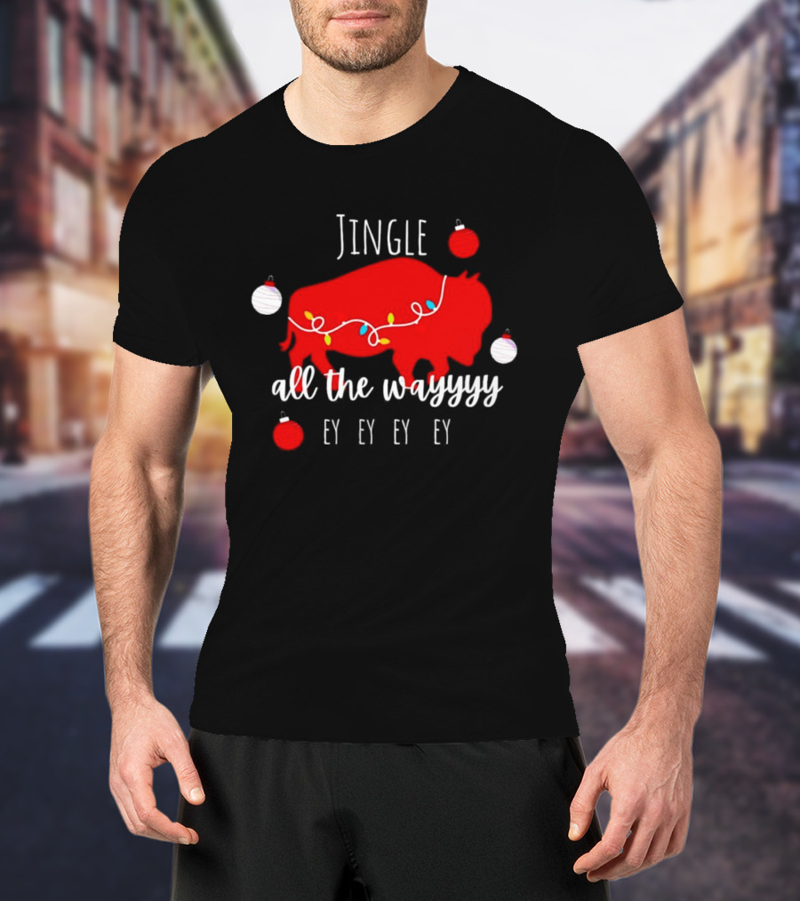 Jingle All The Wayyy Ey Ey Ey Buffalo Christmas T-Shirt