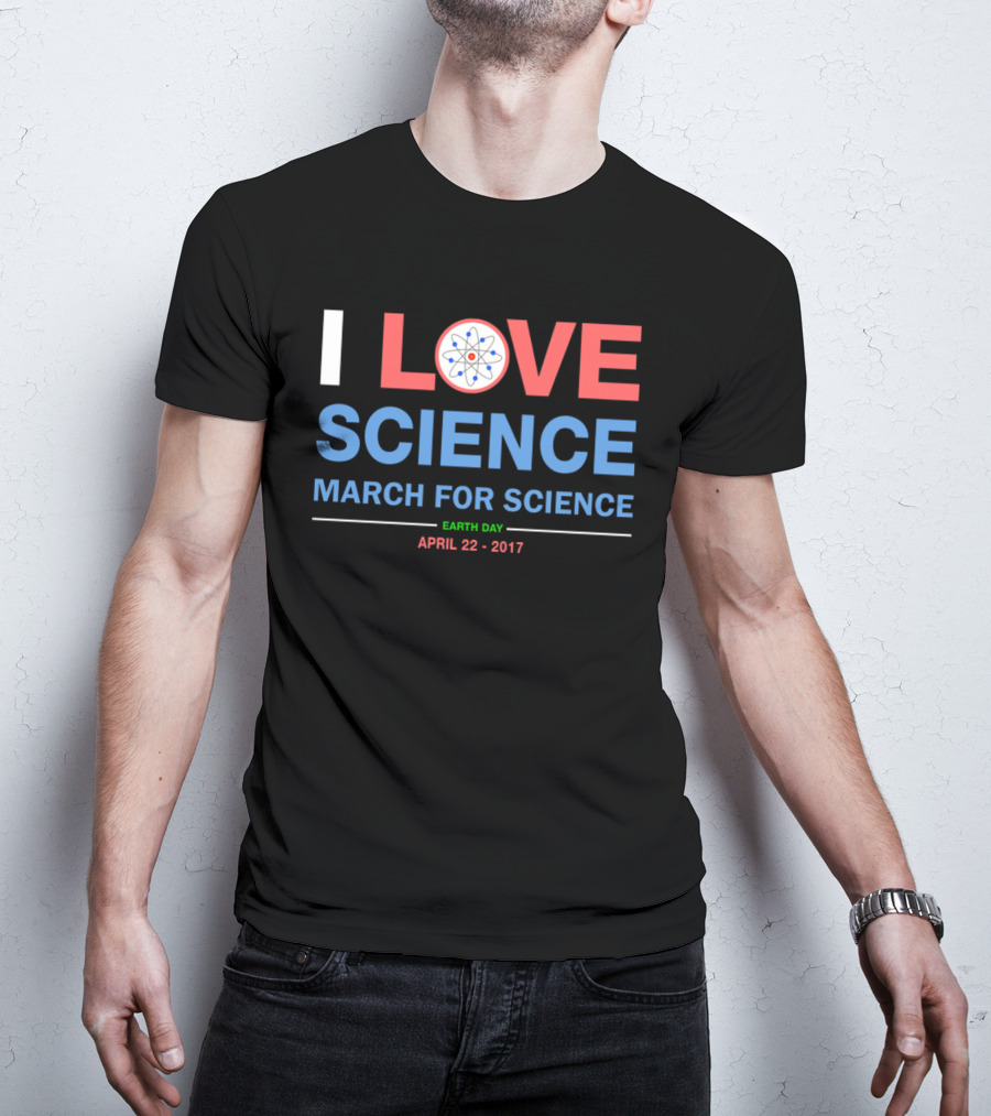 I Love Science March For Science Earth Day April 22 2017 T-Shirt