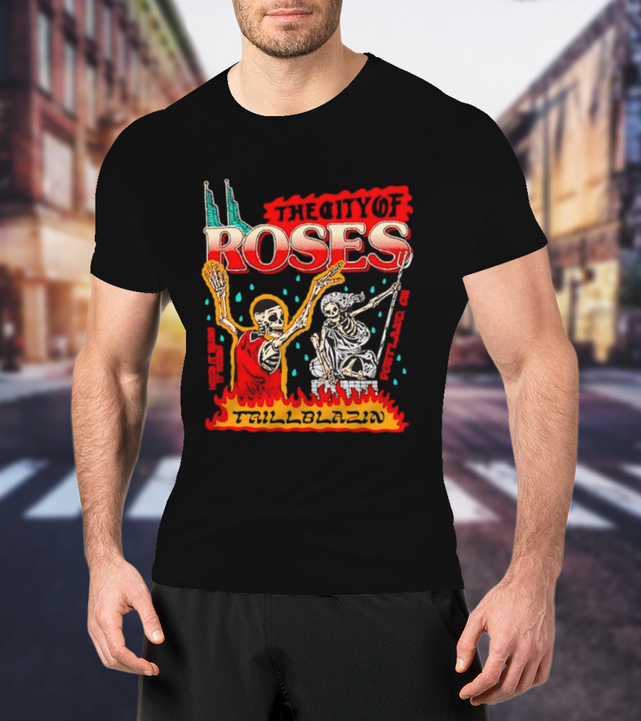 The City Of Roses Skeleton Trillblazin Skeletons And Flames T-Shirt