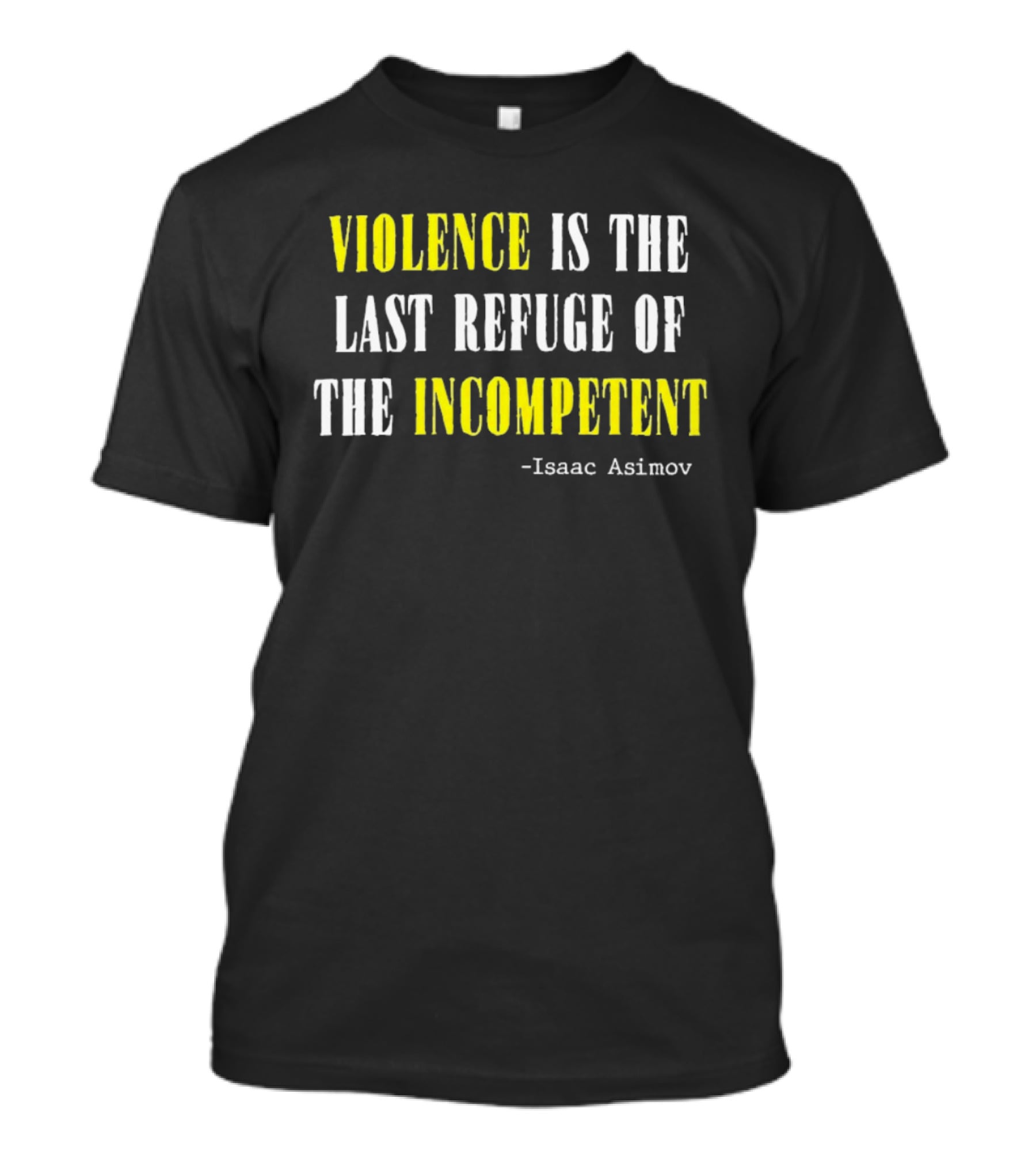 Isaac Asimov Quote Violence Is The Last Refuge Of The Incompetent T-Shirt
