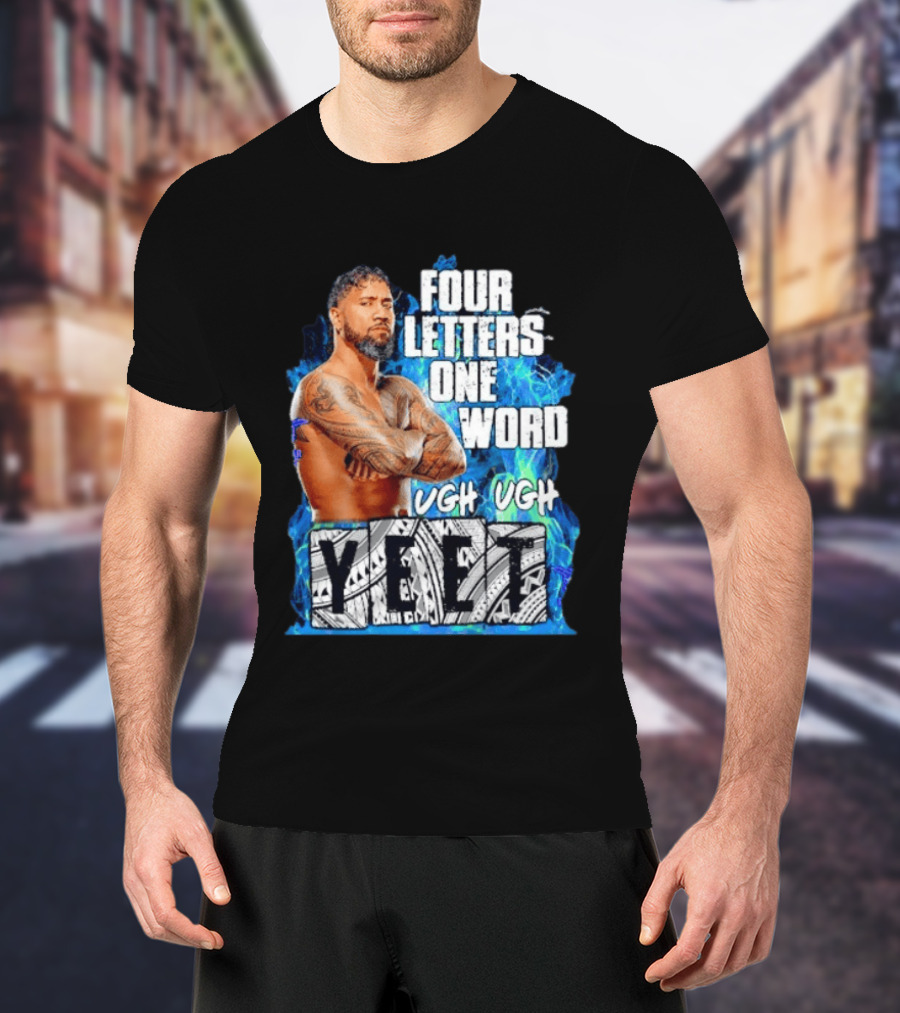 Four Letters One Word Yeet Ugh Ugh Jey Uso T-Shirt