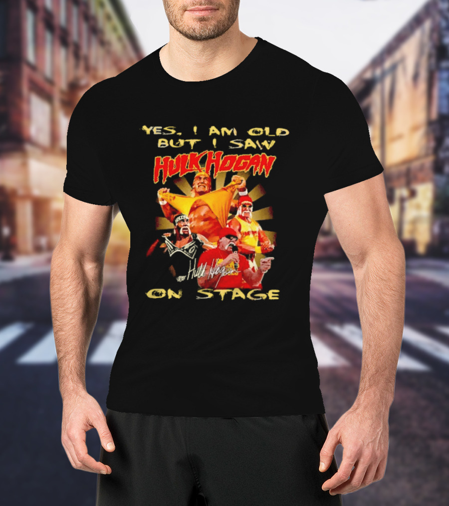 Yes I Am Old But I Saw Hulk Hogan On Stage Retro Wrestling Legend T-Shirt