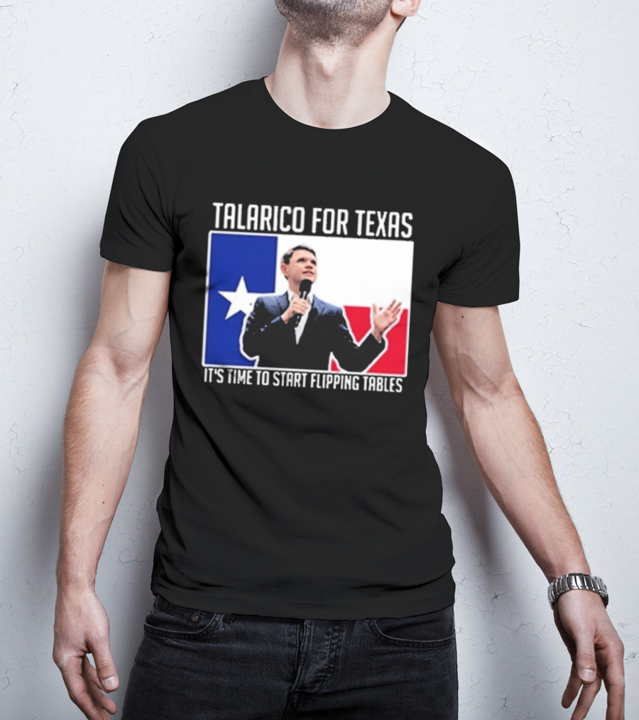 Talarico For Texas It's Time To Start Flipping Tables T-Shirt