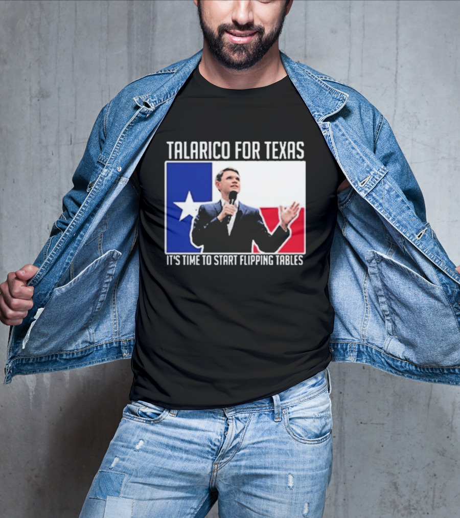 Talarico For Texas It's Time To Start Flipping Tables T-Shirt