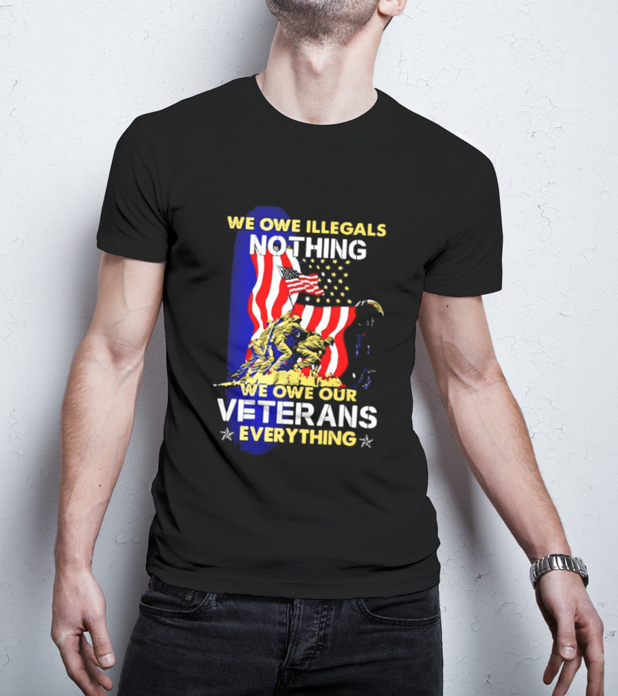 We Owe Illegals Nothing We Owe Our Veterans Everything Patriotic American Flag Stars T-Shirt