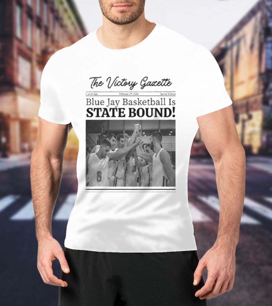 The Victory Gazette Blue Jay Basketball Is State Bound Celebration T-Shirt