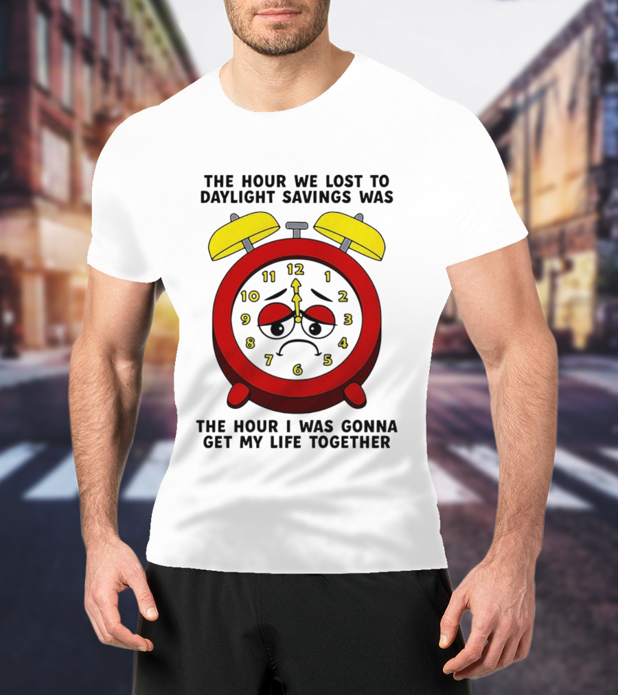 The Hour We Lost To Daylight Savings Face Sad Expression T-Shirt