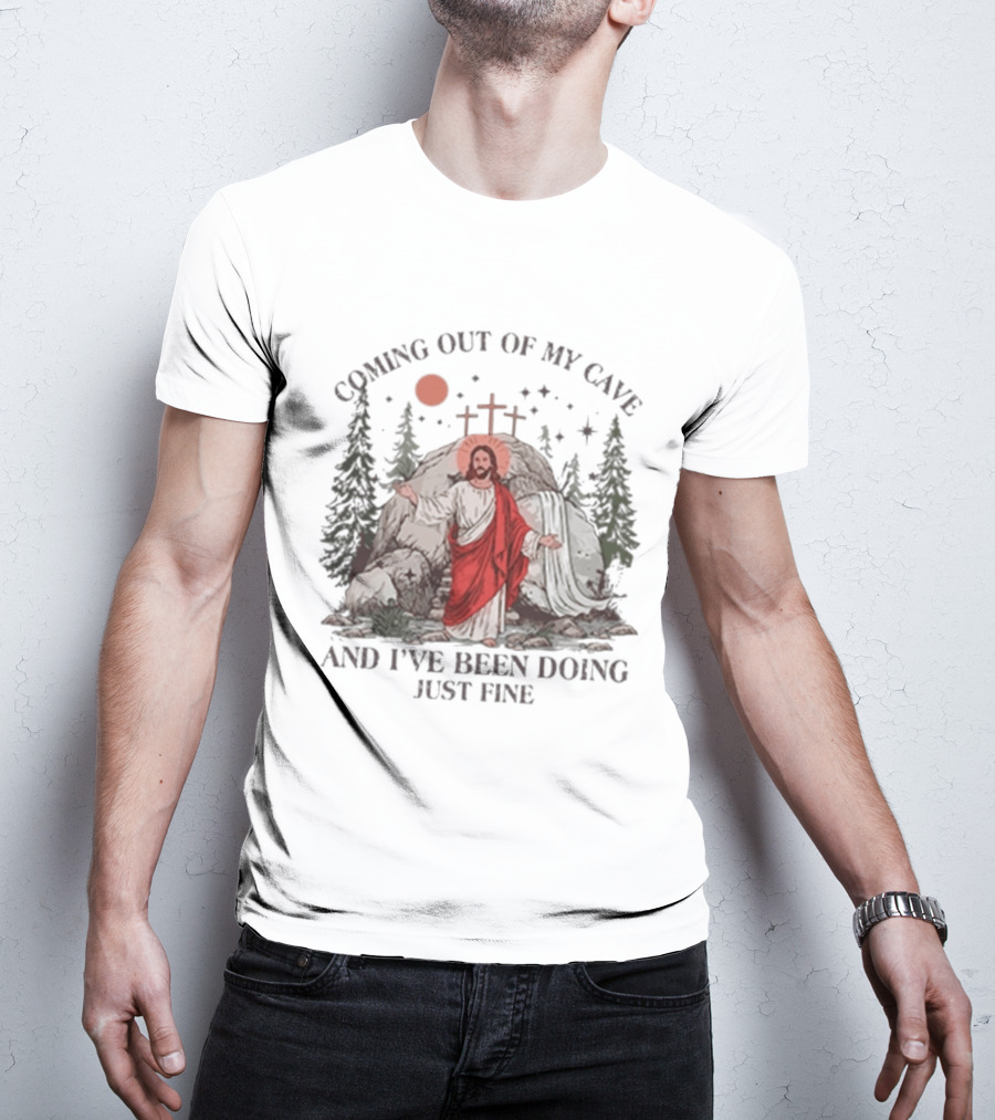 Jesus Coming Out Of My Cave And I've Been Doing Just Fine Forest Cave Crosses T-Shirt