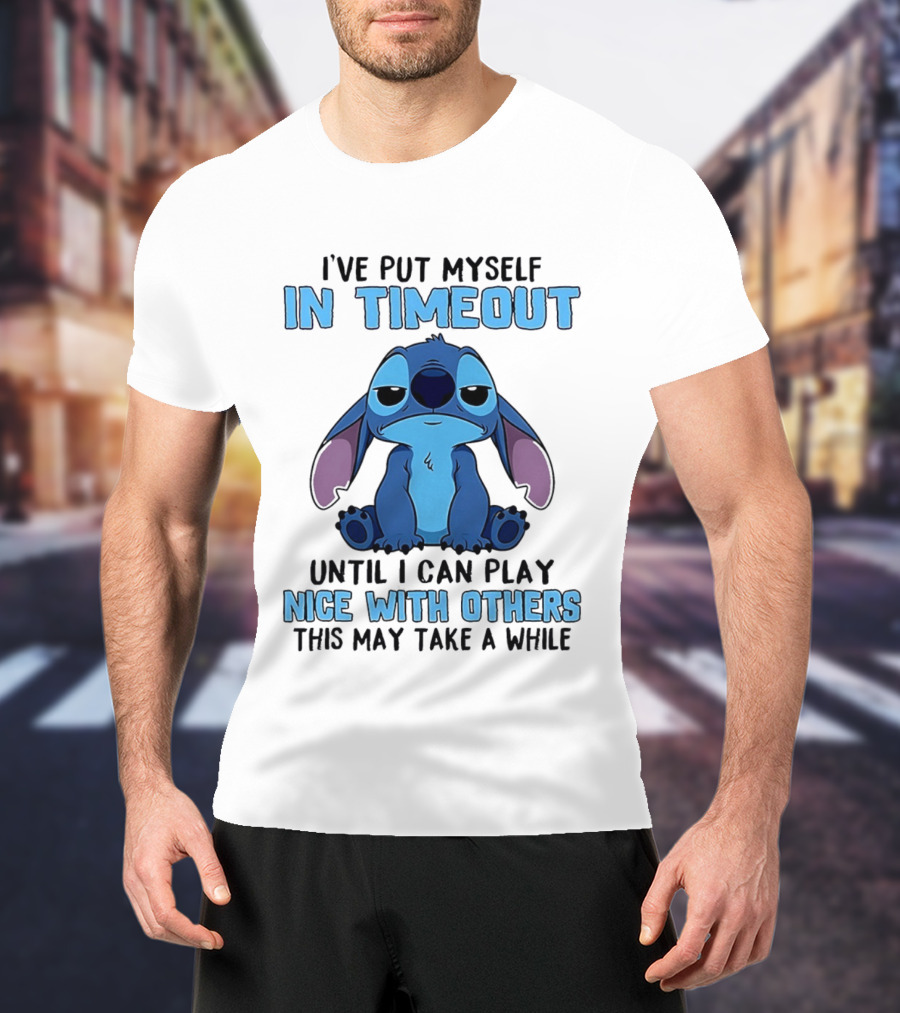 I've Put Myself In Timeout Until I Can Play Nice With Others Stitch T-Shirt