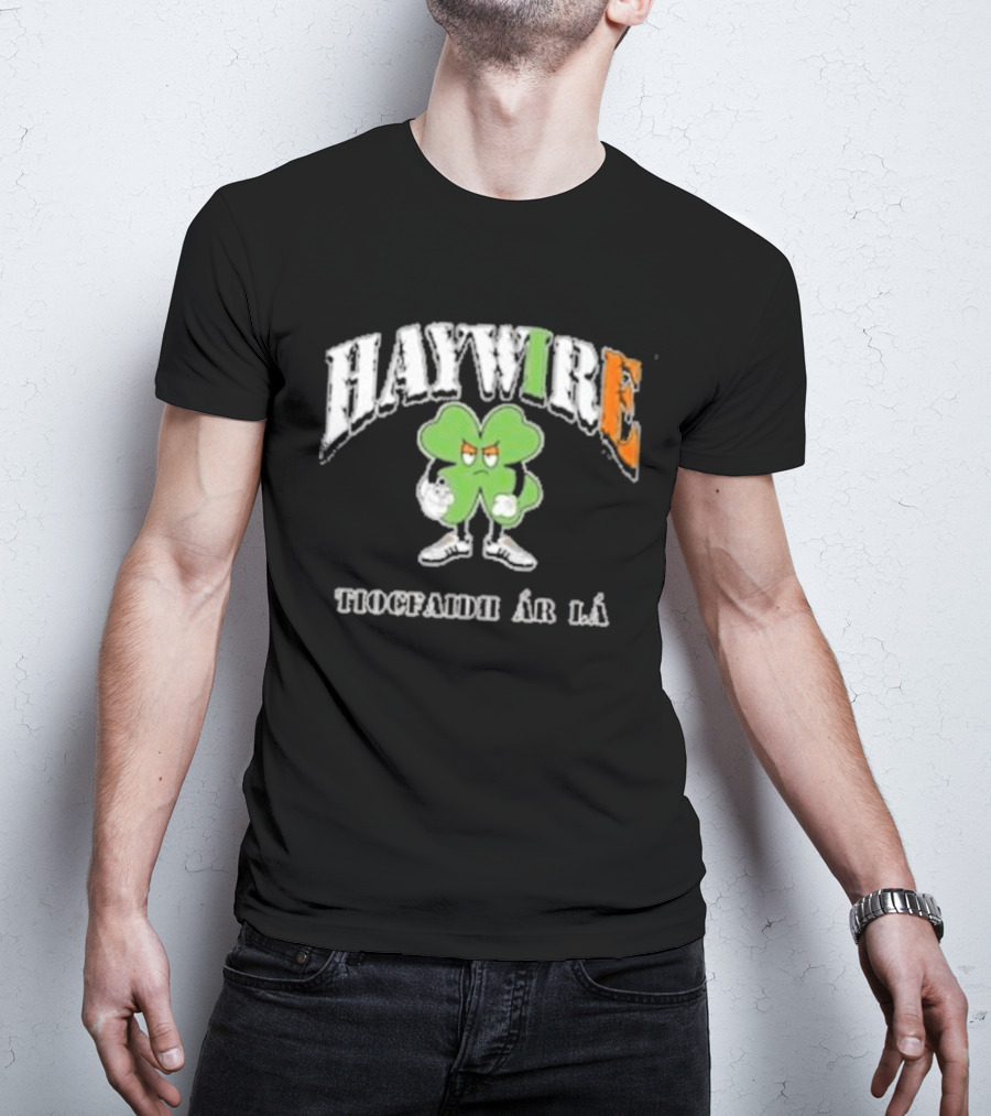 HAYWIRE Tiocfaidh Ar La Shamrock T-Shirt