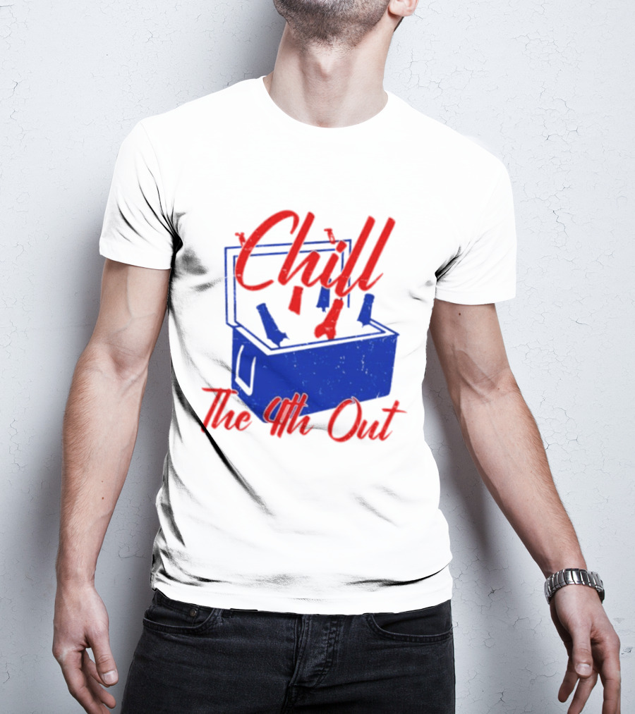 Chill The 4th Out Beer Cooler Fourth Of July T-Shirt