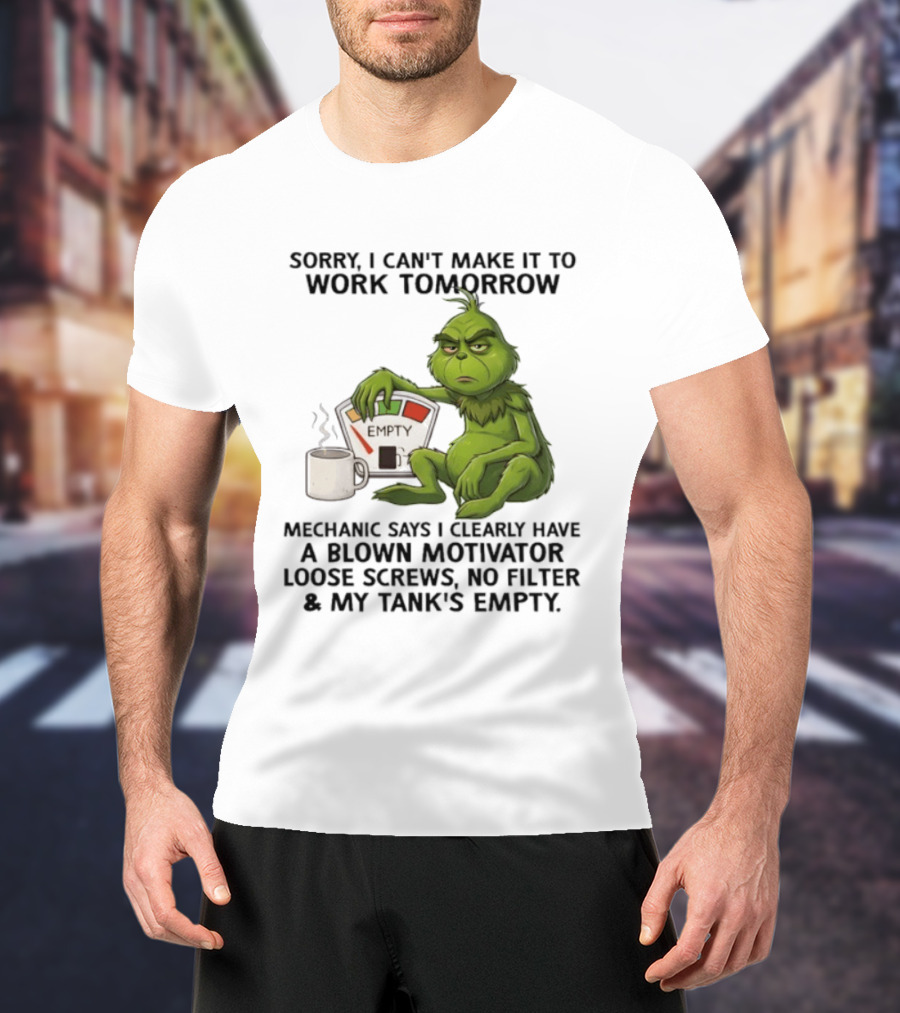 Sorry I Can't Make It To Work Tomorrow Grinch Blown Motivator Tank Empty T-Shirt