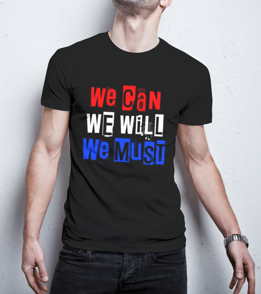 We Can We Will We Must Patriotic Colors Ships From USA T-Shirt