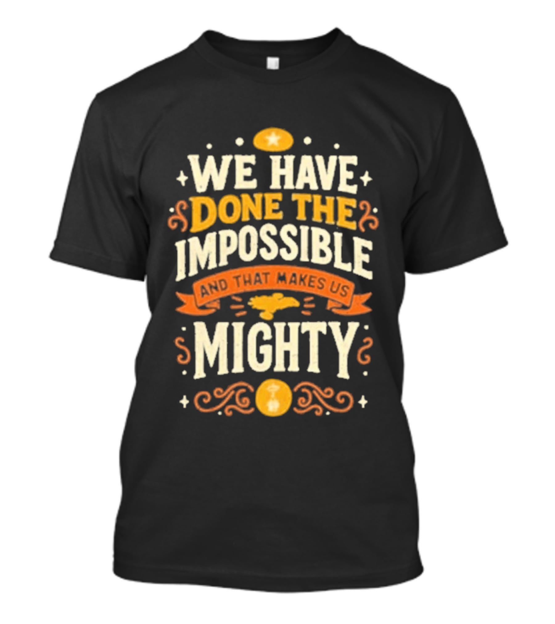 We Have Done The Impossible And That Makes Us Mighty Bold Vintage Style Phrase T-Shirt