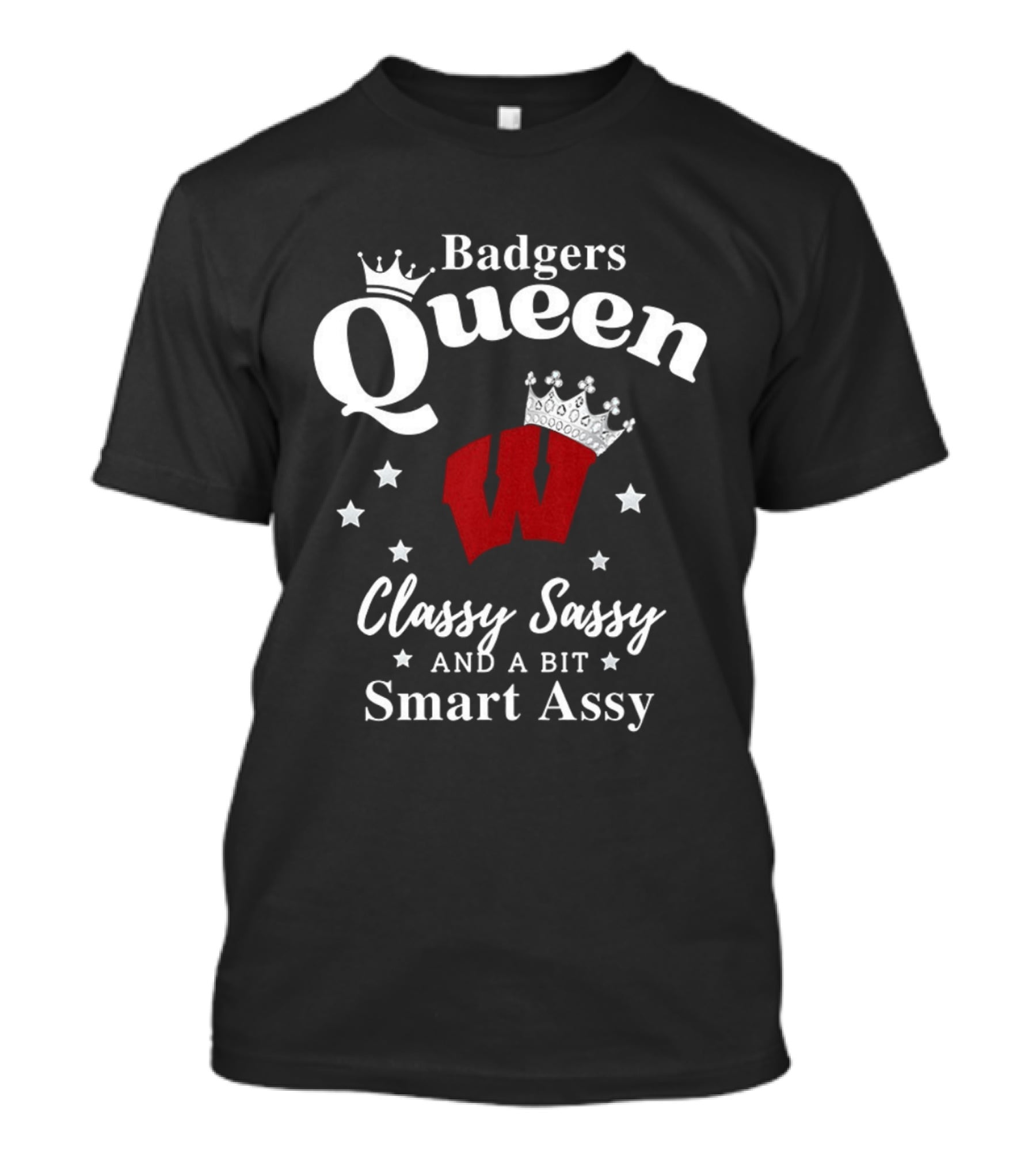 Badgers Queen Classy Sassy And A Bit Smart Assy T-Shirt