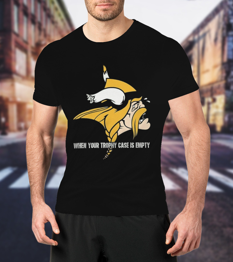 Minnesota Vikings When Your Trophy Case Is Empty Viking Crying T-Shirt