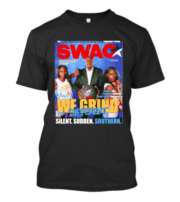 SWAC Women's Basketball Tournament Preview We Grind Different Silent Sudden Southern March Edition 2020 T-Shirt