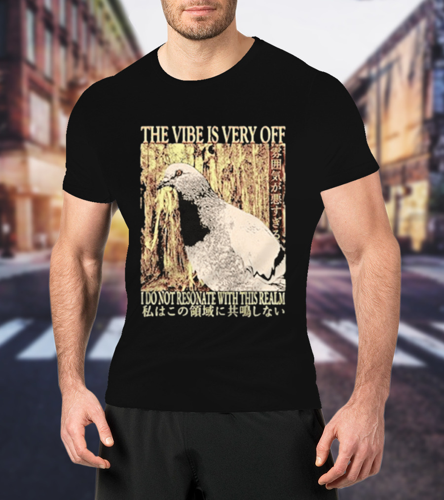 The Vibe Is Very Off I Do Not Resonate With This Realm Pigeon Japanese T-Shirt