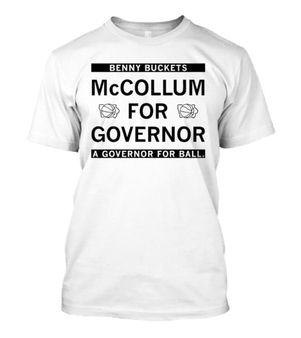 Benny Buckets McCollum For Governor A Governor For Ball T-Shirt