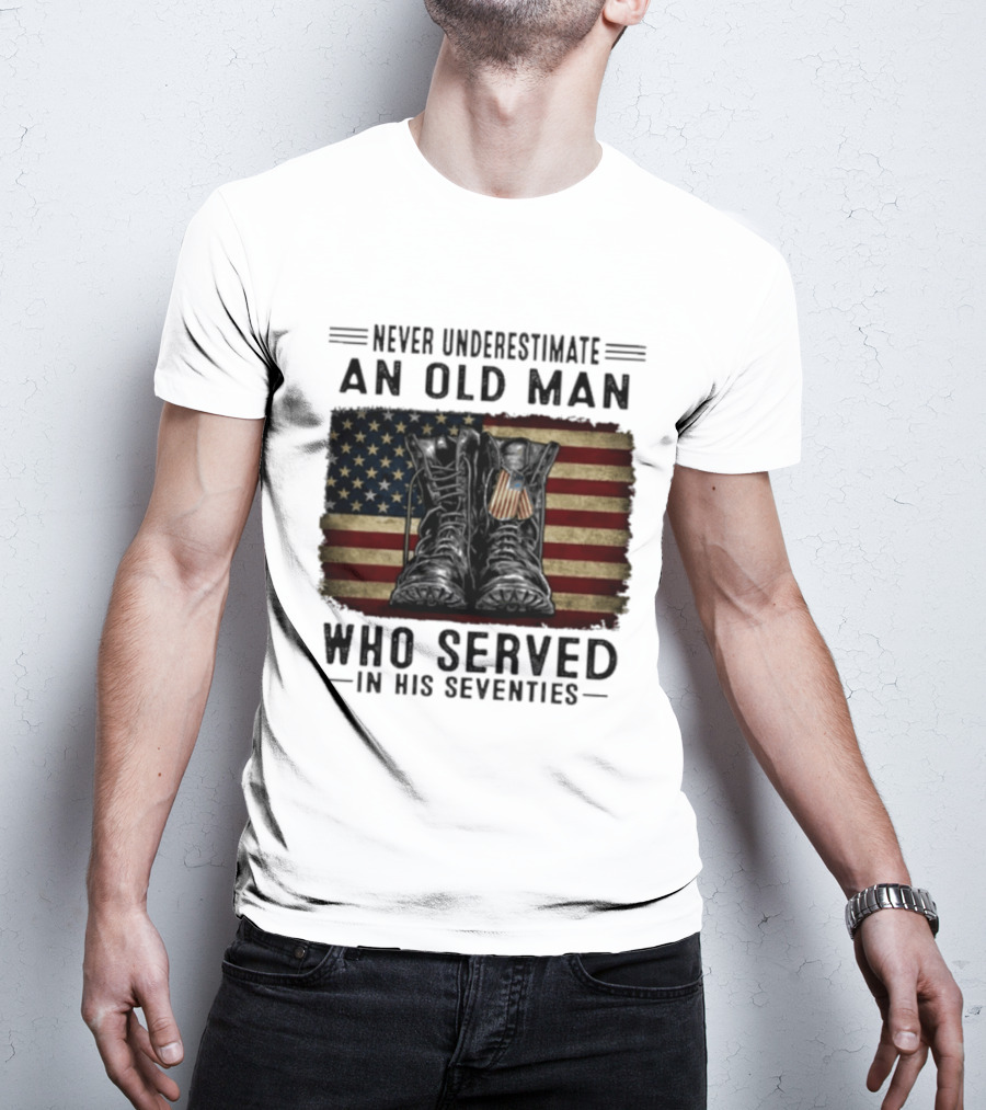 Never Underestimate An Old Man Who Served In His Seventies American Flag Boots T-Shirt