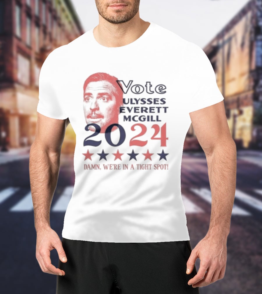 Vote Ulysses Everett McGill 2024 Damn We're In A Tight Spot Stars T-Shirt