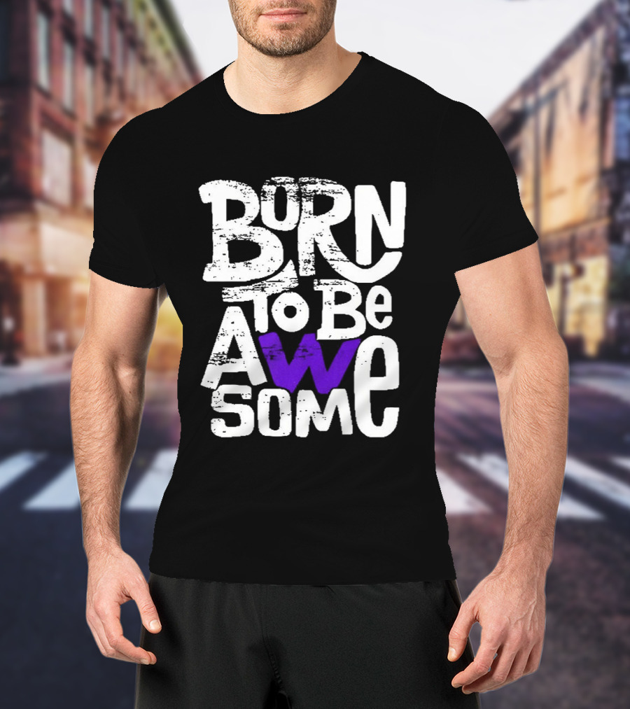 Born To Be Awesome T-Shirt