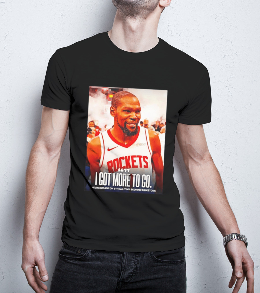 Houston Rockets I Got More To Go Kevin Durant 5th All Time Scoring Milestone T-Shirt