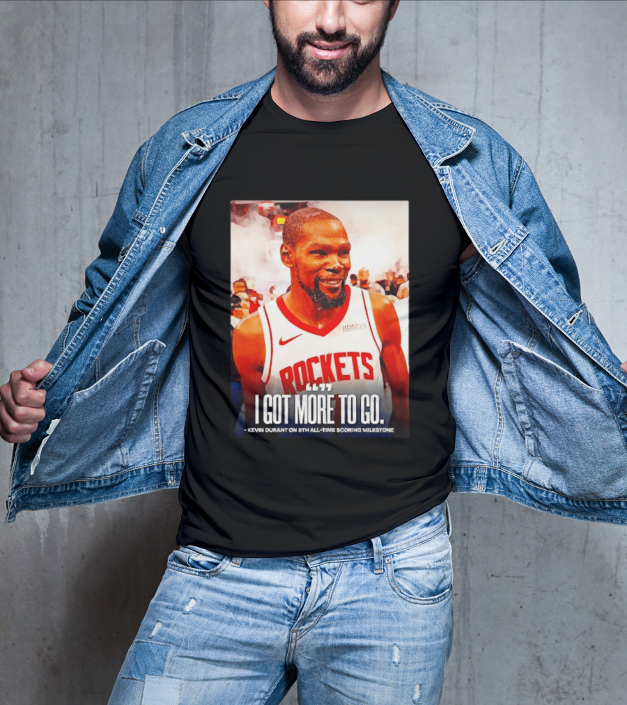 Houston Rockets I Got More To Go Kevin Durant 5th All Time Scoring Milestone T-Shirt