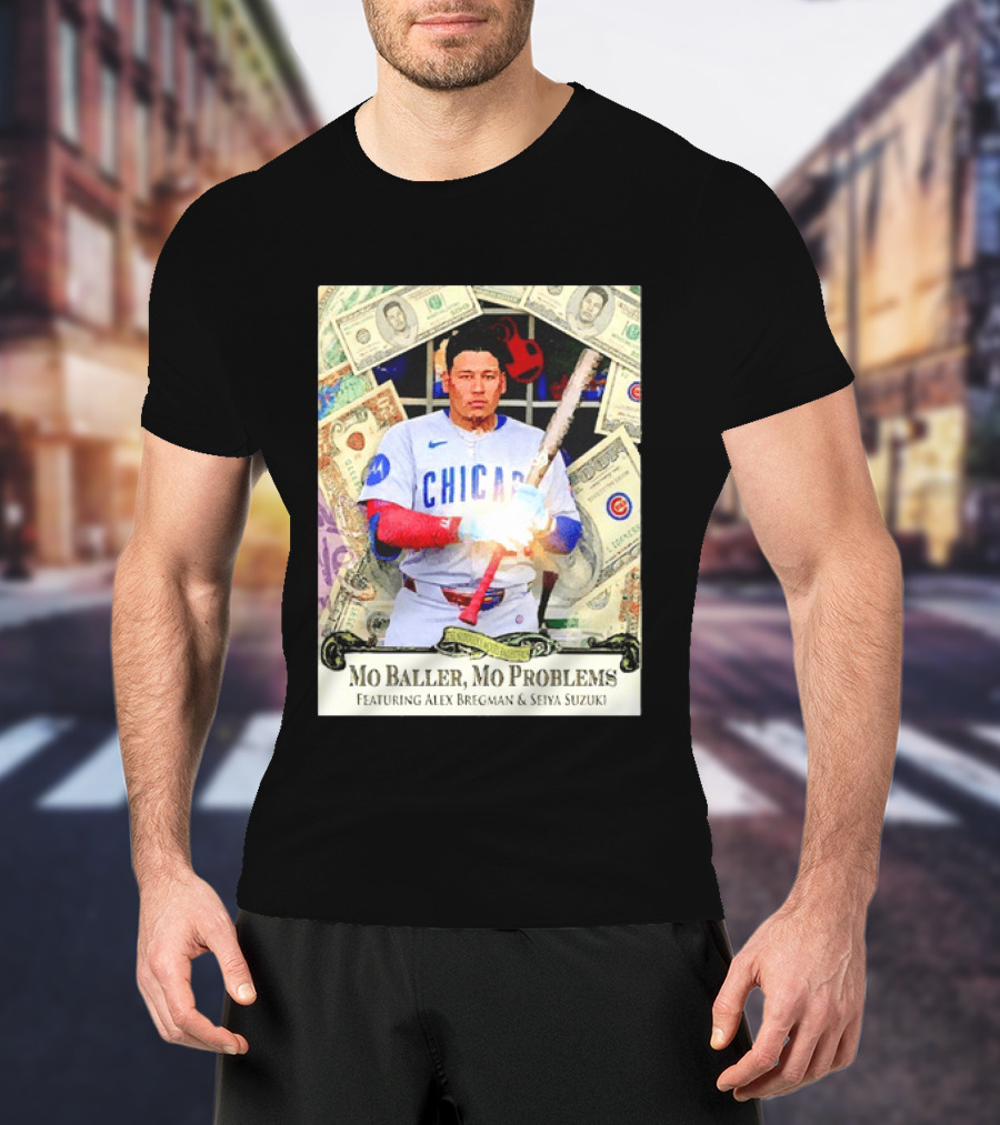 Mo Baller Mo Problems Chicago Cubs Featuring Alex Bregman Seiya Suzuki Moisés Ballesteros T-Shirt