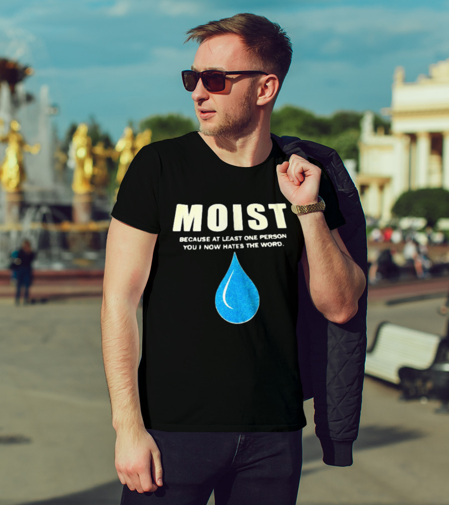 Moist Because At Least One Person You Know Hates The Word Blue Water Droplet T-Shirt