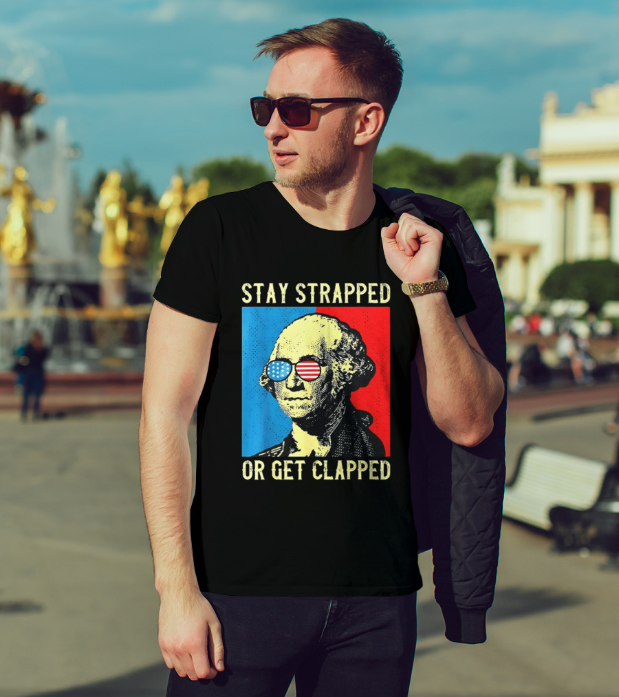 George Washington Stay Strapped Or Get Clapped Sunglasses American Flag T-Shirt