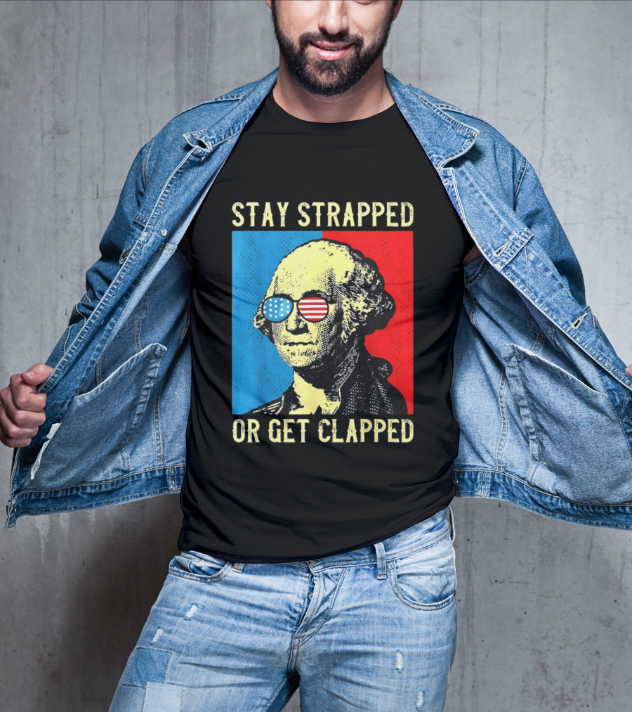 George Washington Stay Strapped Or Get Clapped Sunglasses American Flag T-Shirt