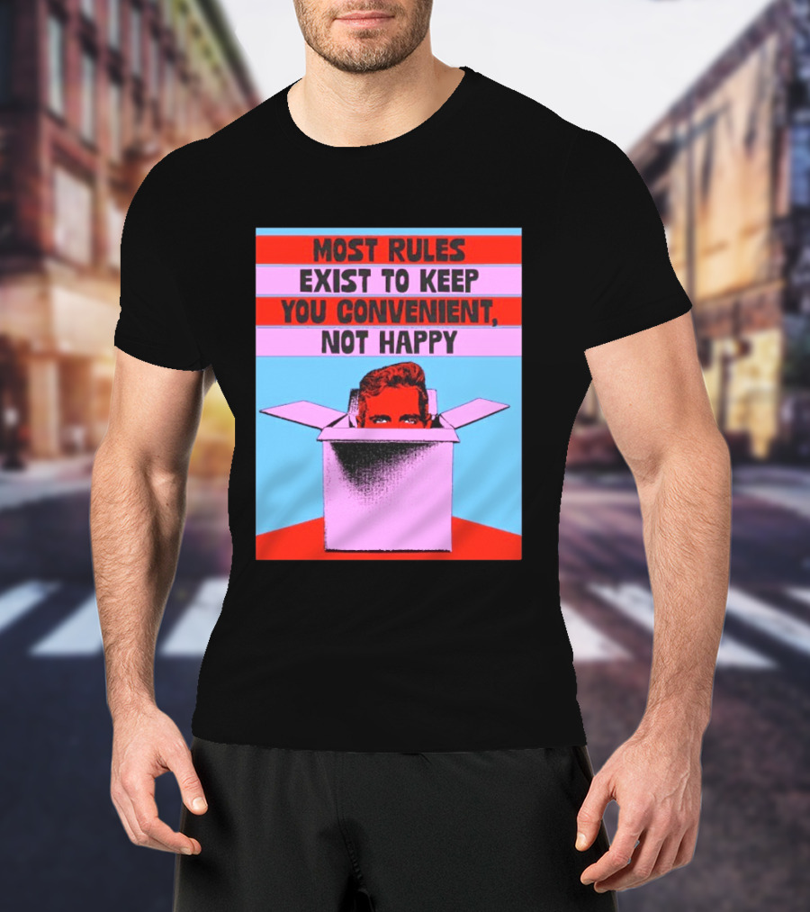 Most Rules Exist To Keep You Convenient Not Happy Retro Pop Art Style Portrait In Box T-Shirt