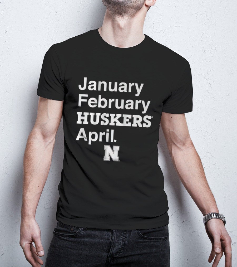 January February HUSKERS April Nebraska N T-Shirt