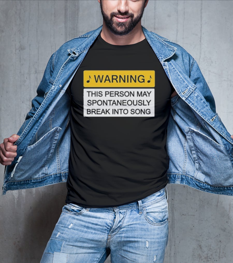 Warning This Person May Spontaneously Break Into Song Musical Humor T-Shirt